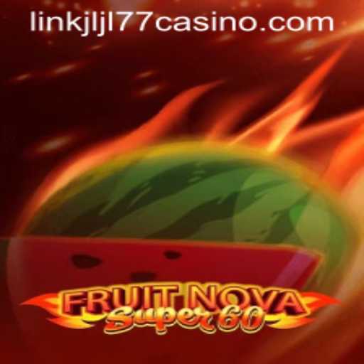 Exploring the Thrills of FruitNovaSuper60 at JLJL77 Casino